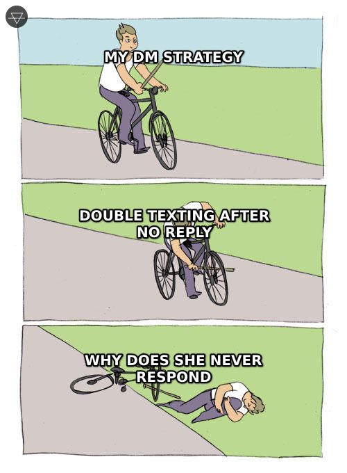 Bike fall meme showing a guy whose DM strategy crashes because he double texted after getting no reply then wonders why she never responds