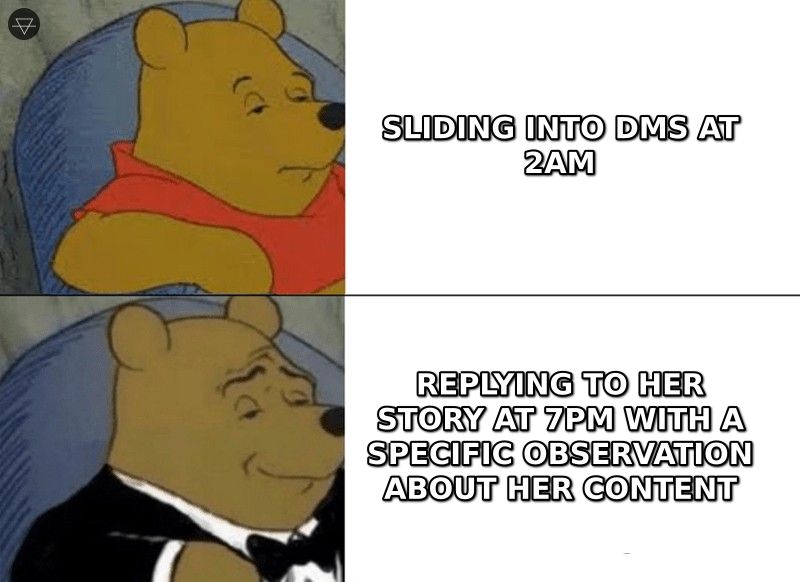 Tuxedo Winnie the Pooh meme comparing basic 2am DM sliding to the refined approach of replying to her story at 7pm with a specific content observation