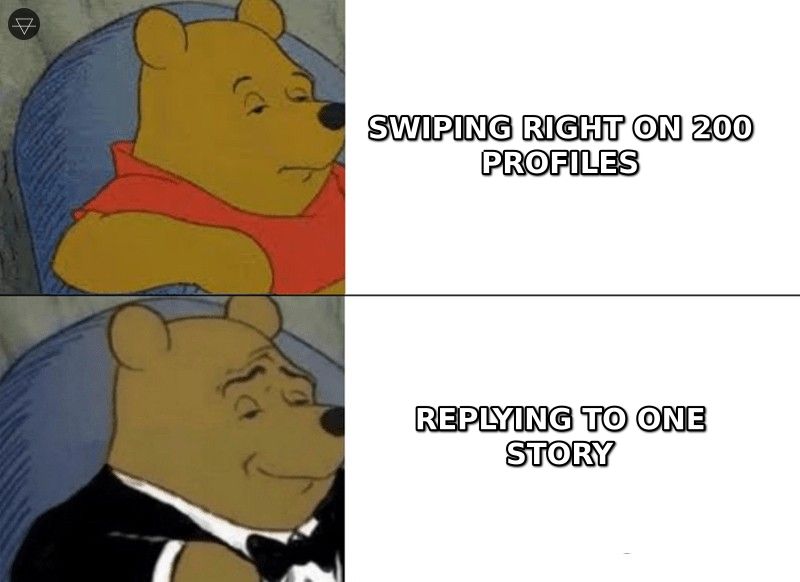 Tuxedo Winnie the Pooh meme showing swiping right on 200 profiles as the basic approach versus replying to one story as the refined version