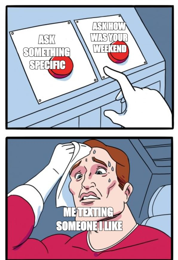 Two buttons meme: ask something specific, or ask how was your weekend
