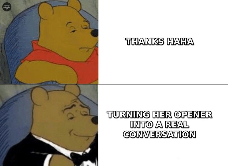 Regular Winnie the Pooh replying thanks haha versus tuxedo Winnie turning her opener into a real conversation when a girl DMs first