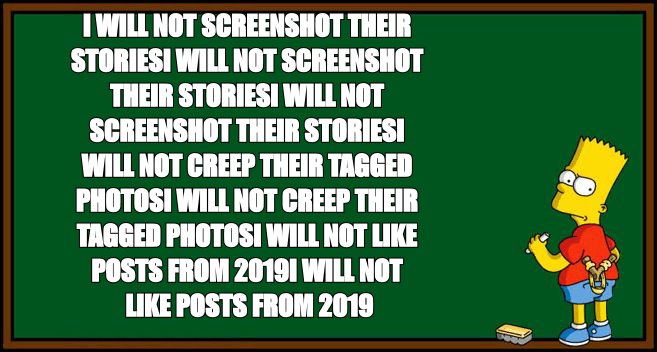 Bart Simpson chalkboard meme about not creeping her old posts and tagged photos