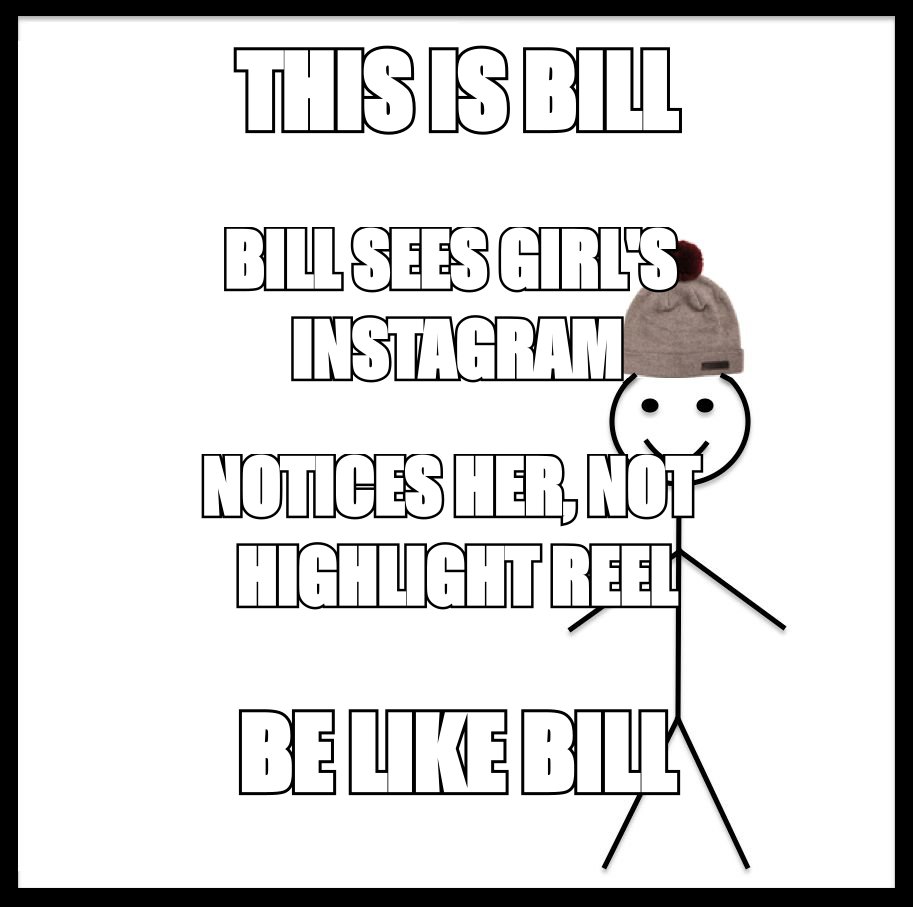 Be Like Bill meme about he noticed her, not her highlight reel